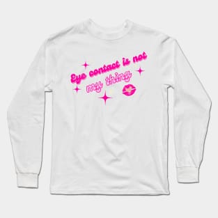 Eye contact is not my thing Long Sleeve T-Shirt